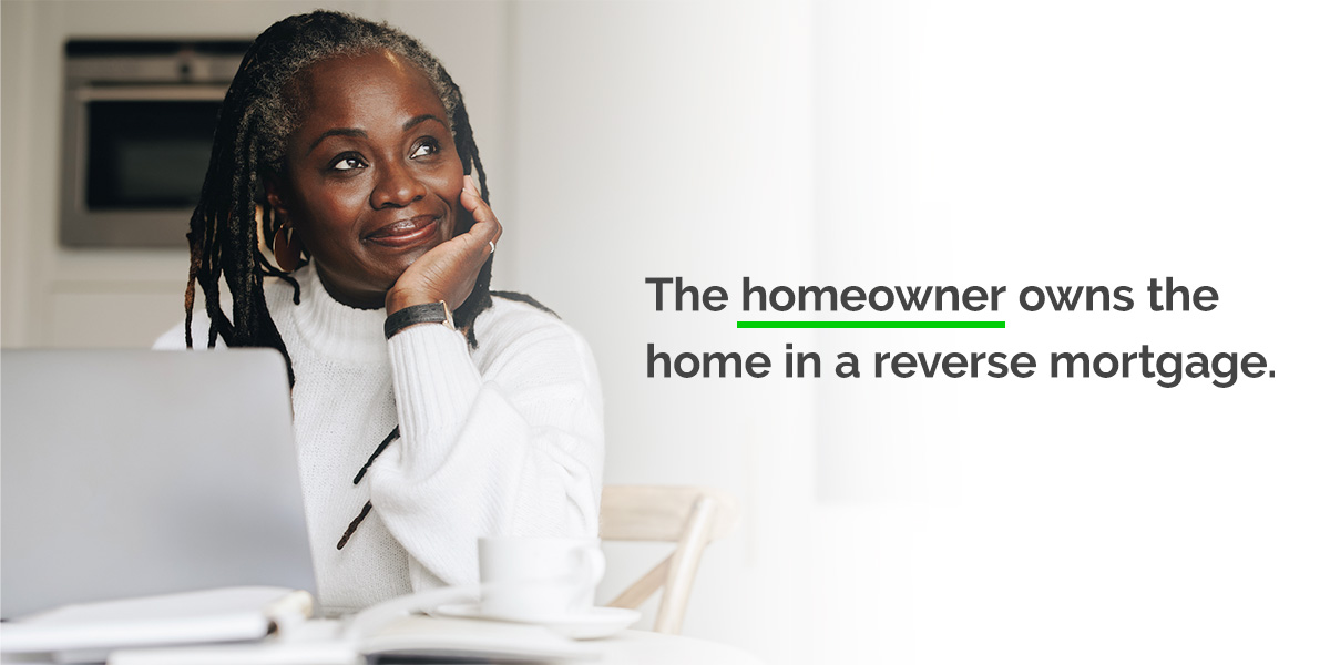 wthe homeowner owns the home in a reverse mortgage