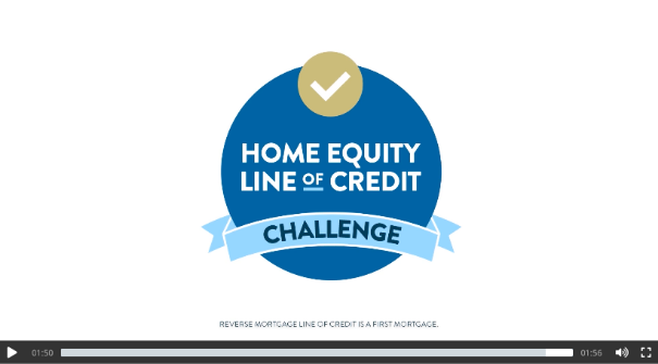 a video of the home equity line of credit challenge with Reverse Mortgage mentioned below it