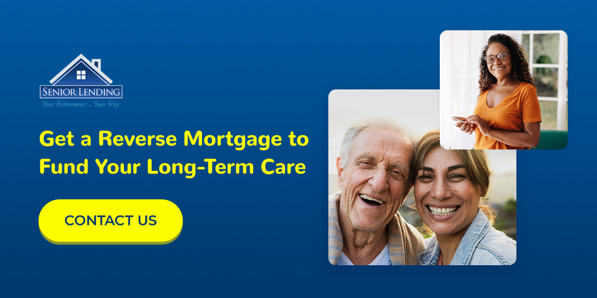 Get a Reverse Mortgage to Fund Your Long-Term Care
